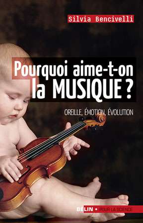 Pourquoi aime-t-on la musique ?, l'ouvrage de Silvia Bencivelli aux Éditions Belin.